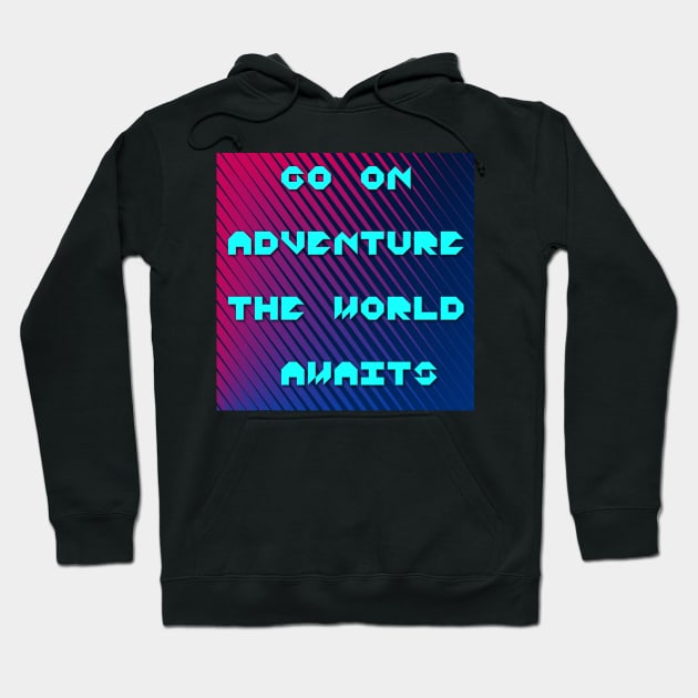 Go on adventure the world awaits thought Hoodie by satyam012